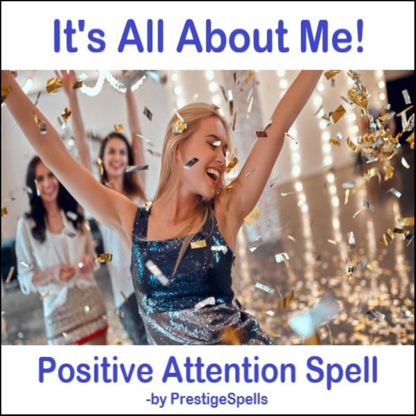 It's All About Me! Positive Attention Spell